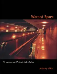 Warped Space: Art, Architecture, and Anxiety in Modern Culture