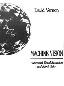  David Vernon, Machine Vision: Automated Visual Inspection and Robot Vision (Repost) 