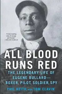 All Blood Runs Red: The Legendary Life of Eugene Bullard: Boxer, Pilot, Soldier, Spy