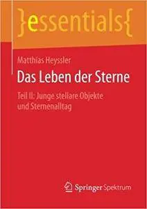 Das Leben der Sterne: Teil II: Junge stellare Objekte und Sternenalltag