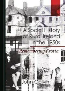 A Social History of Rural Ireland in the 1950s : Remembering Crotta