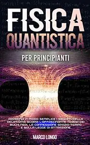 Fisica Quantistica per Principianti: Apprendi in modo semplice i segreti della Relatività.