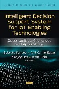 Intelligent Decision Support System for IoT-Enabling Technologies: Opportunities, Challenges and Applications