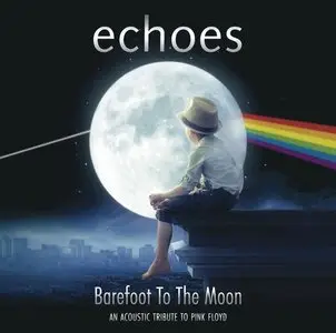 Echoes - Barefoot To The Moon: An Acoustic Tribute To Pink Floyd) (2015)