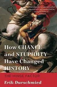 The Hinge Factor: How Chance and Stupidity Have Changed History