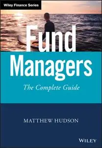 Fund Managers: The Complete Guide (Wiley Finance)