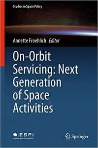 On-Orbit Servicing: Next Generation of Space Activities