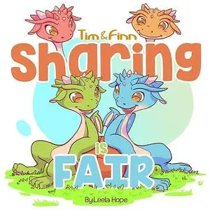 «Tim and Finn the Dragon Twins – Sharing is Fair» by Leela Hope
