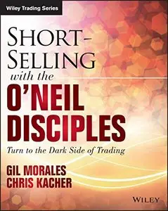 Short Selling with the O'Neil Disciples: Turn to the Dark Side of Trading