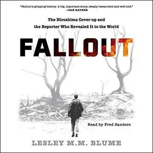 Fallout: The Hiroshima Cover-Up and the Reporter Who Revealed It to the World [Audiobook]