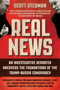 Real News: An Investigative Reporter Uncovers the Foundations of the Trump-Russia Conspiracy
