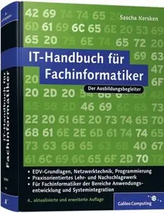 IT-Handbuch für Fachinformatiker: Für Fachinformatiker der Bereiche Anwendungsentwicklung und Systemintegration, 4 Auflage