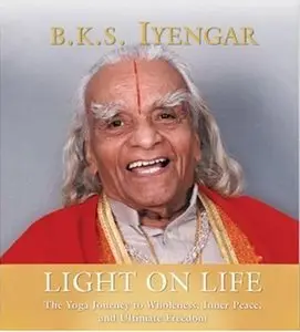 Light on Life: The Yoga Way to Wholeness, Inner Peace, and Ultimate Freedom (Audiobook) (Repost)