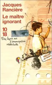 Jacques Rancière, "Le maître ignorant : Cinq leçons sur l'émancipation intellectuelle"