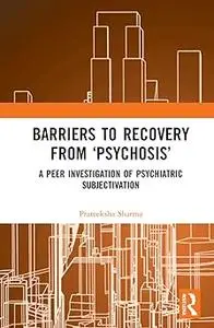 Barriers to Recovery from ‘Psychosis’: A Peer Investigation of Psychiatric Subjectivation