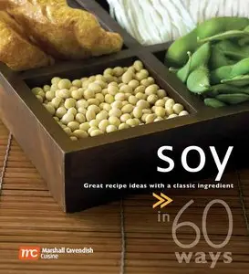 Soy in 60 Ways: Great Recipe Ideas with A Classic Ingredient