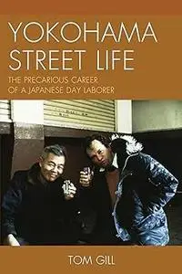 YOKOHAMA STREET LIFE: The Precarious Career of a Japanese Day Laborer