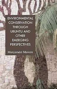 Environmental Conservation through Ubuntu and Other Emerging Perspectives