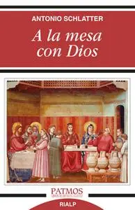 «A la mesa con Dios» by Antonio Schlatter Navarro