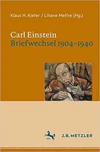 Carl Einstein. Briefwechsel 1904–1940