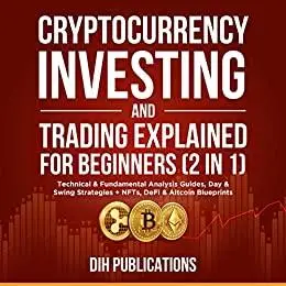 Cryptocurrency Investing & Trading Explained For Beginners (2 in 1)