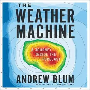 The Weather Machine: A Journey Inside the Forecast [Audiobook]