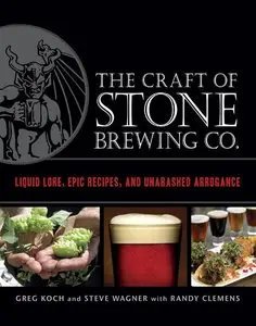 The Craft of Stone Brewing Co.: Liquid Lore, Epic Recipes, and Unabashed Arrogance (Repost)