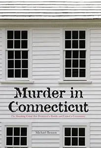 Murder in Connecticut: The Shocking Crime That Destroyed a Family and United a Community