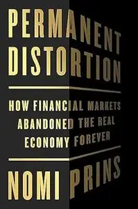 Permanent Distortion: How the Financial Markets Abandoned the Real Economy Forever