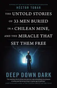 Deep Down Dark: The Untold Stories of 33 Men Buried in a Chilean Mine, and the Miracle That Set Them Free