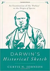 Darwins Historical Sketch: An Examination of the 'Preface' to the Origin of Species