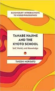 Tanabe Hajime and the Kyoto School: Self, World, and Knowledge