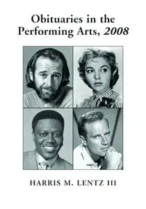 Obituaries in the Performing Arts, 2008: Film, Television, Radio, Theatre, Dance, Music