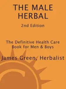 The Male Herbal: The Definitive Health Care Book for Men and Boys, 2nd Edition