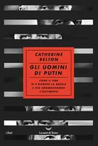Catherine Belton - Gli uomini di Putin