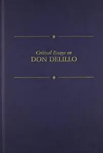 Critical Essays on Don Delillo: Critical Essays on Don DeLillo (Critical Essays on American Literature Series)
