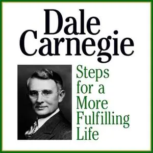 «Steps for a More Fulfilling Life» by Dale Carnegie