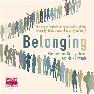 Belonging: The Key to Transforming and Maintaining Diversity, Inclusion and Equality at Work [Audiobook]
