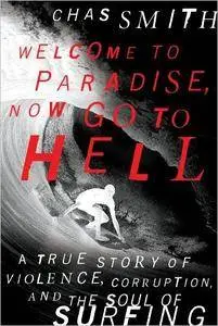 Welcome to Paradise, Now Go to Hell: A True Story of Violence, Corruption, and the Soul of Surfing