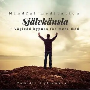 «Självkänsla - vägledd hypnos för mera mod» by Camilla Gyllensvan