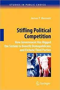 Stifling Political Competition: How Government Has Rigged the System to Benefit Demopublicans and Exclude Third Parties