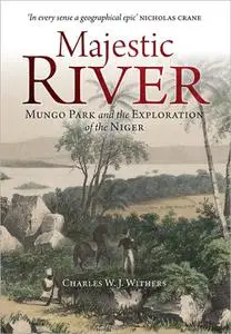 Majestic River: Mungo Park and the Exploration of the Niger
