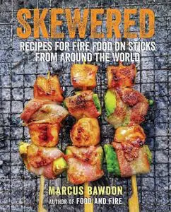 Skewered: Recipes for Fire Food on Sticks from Around the World