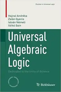 Universal Algebraic Logic: Dedicated to the Unity of Science