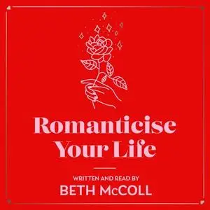 Romanticise Your Life: How to find joy in the everyday [Audiobook]