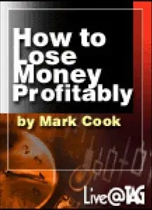 Mark Cook - How to Lose Money Profitably