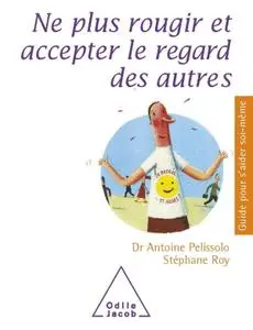 Antoine Pelissolo, Stéphane Roy, "Ne plus rougir et accepter le regard des autres"