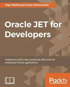 Oracle JET for Developers: Implement client-side JavaScript efficiently for enterprise Oracle applications