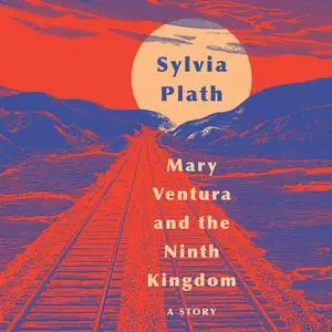 «Mary Ventura and The Ninth Kingdom» by Sylvia Plath