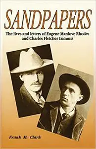 Sandpapers: The Lives and Letters of Eugene Manlove Rhodes and Charles Fletcher Lummis